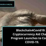 Blockchain4Covid19: A Cryptocurrency Aid Charity Program Launches to Combat COVID-19.
