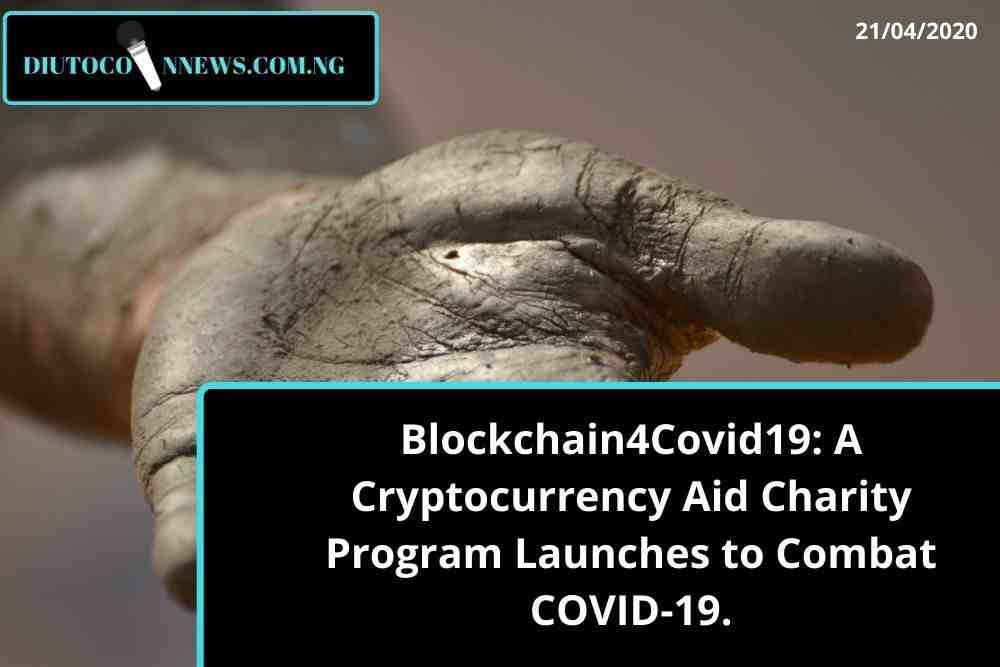 Blockchain4Covid19: A Cryptocurrency Aid Charity Program Launches to Combat COVID-19.