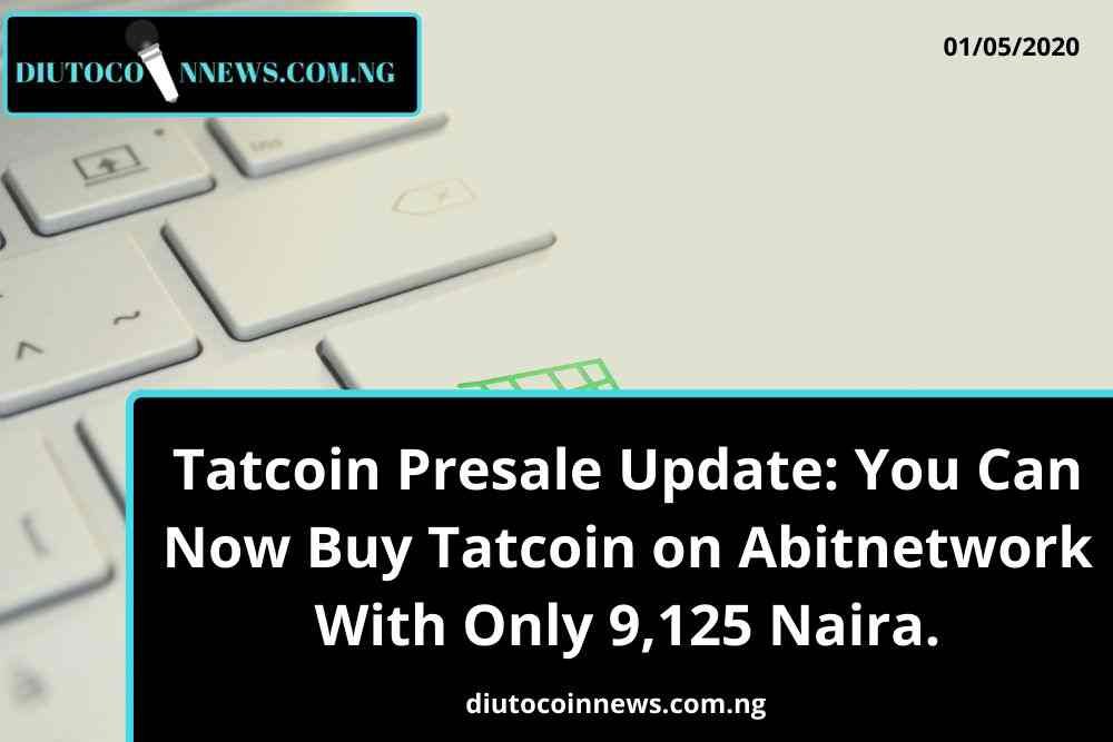 Tatcoin Presale Update: You Can Now Buy Tatcoin on Abitnetwork With Only 9,125 Naira.