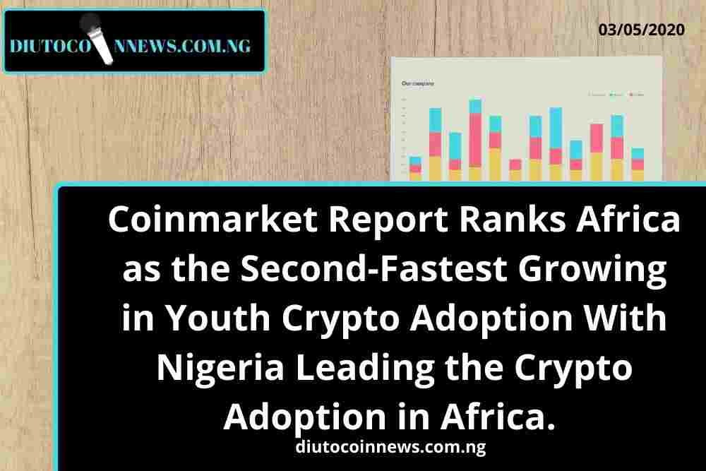 CoinMarketCap Report Ranks Africa as the Second-Fastest Growing in Youth Crypto Adoption With Nigeria Leading the Crypto Adoption in Africa. 