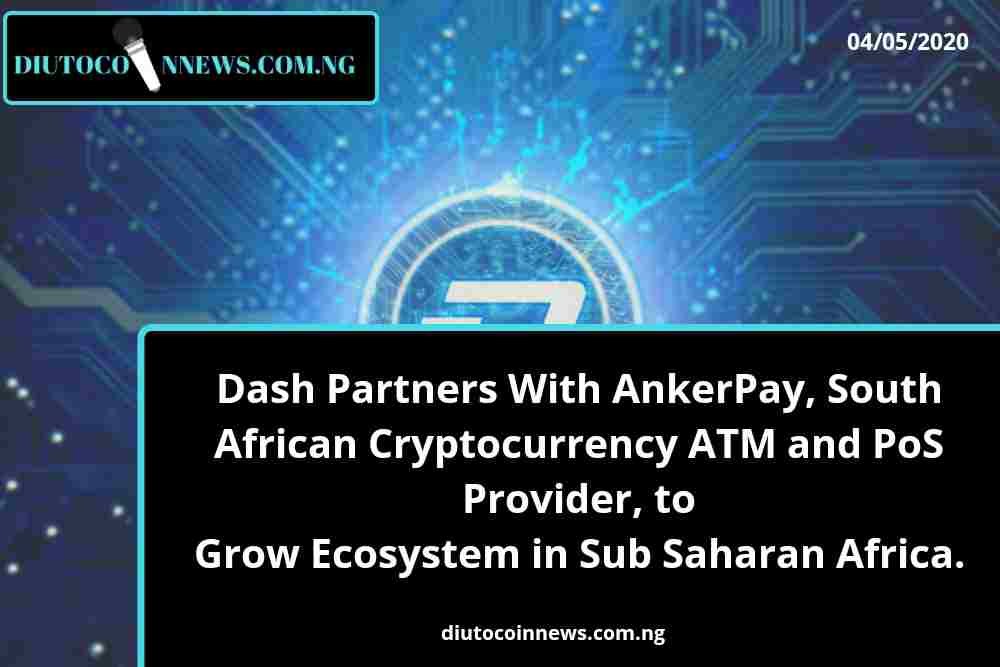 Dash Partners With AnkerPay, South African Cryptocurrency ATM and PoS Provider, to Grow the Ecosystem in Sub Saharan Africa.