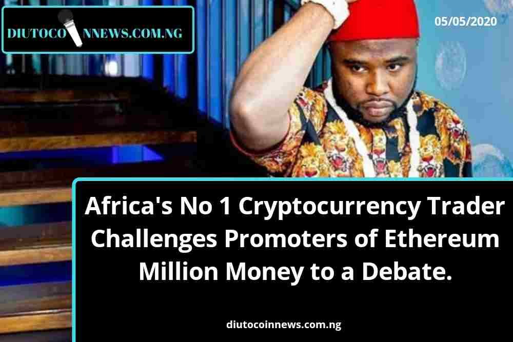 Africa’s No 1 Cryptocurrency Trader Challenges Promoters of Ethereum Million Money to a Debate.
