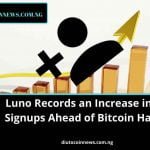 Luno Records an Increase in User Signups Ahead of Bitcoin Halving.