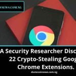 A Security Researcher Discovers 22 Crypto-Stealing Google Chrome Extensions.