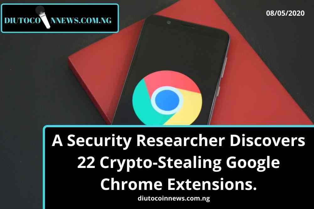 A Security Researcher Discovers 22 Crypto-Stealing Google Chrome Extensions.