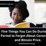 Five Things You Can Do During this Period to Forget About Coronavirus and Bitcoin Price