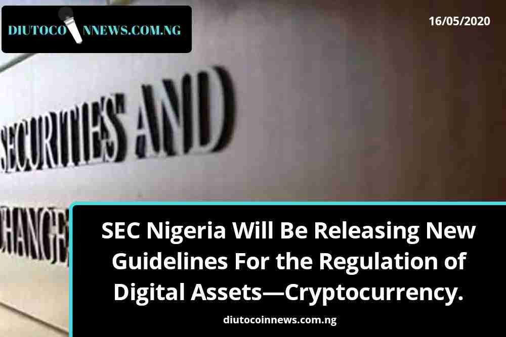 SEC Nigeria Will Be Releasing New Guidelines For the Regulation of Digital Assets—Cryptocurrency.
