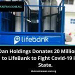 Dan Holdings Donates 20 Million Naira to LifeBank to Fight Covid-19 in Oyo State.