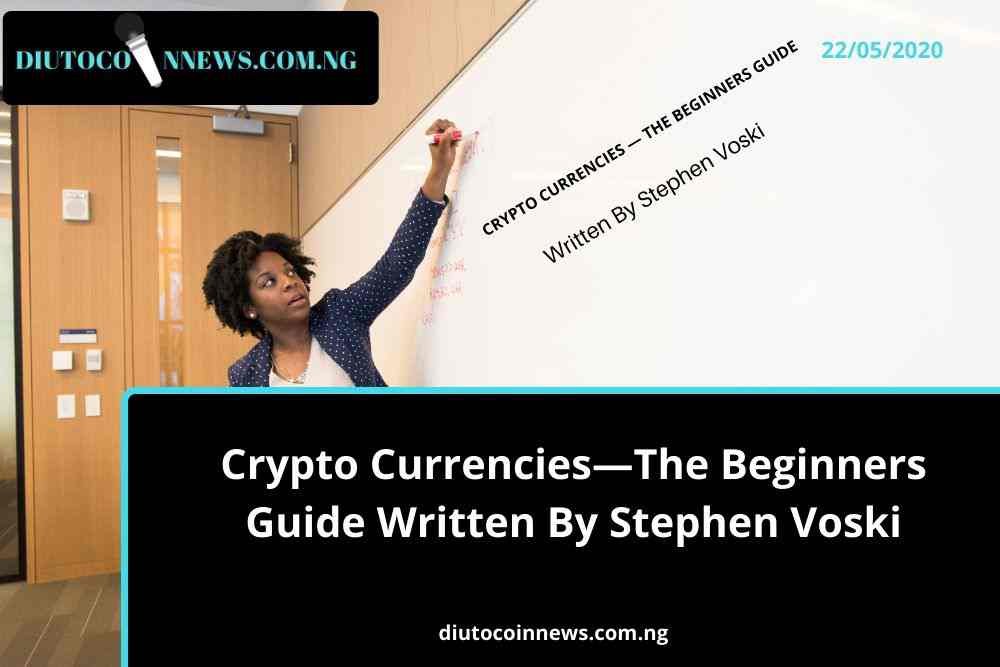 Crypto Currencies — The Beginners Guide Written By Stephen Voski