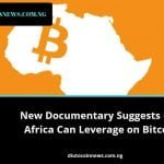 New Documentary Suggests How Africa Can Leverage on Bitcoin.