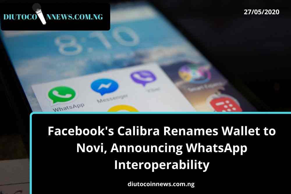 Facebook’s Calibra Rebrands to Novi, Announcing WhatsApp Interoperability