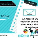 An Accused Crypto Fraudster, Willie Breedt Flees South Africa to Mozambique.