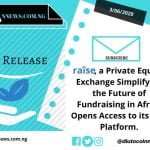 Raise, a Private Equity Exchange Simplifying the Future of Fundraising in Africa Opens Access to Beta Platform.