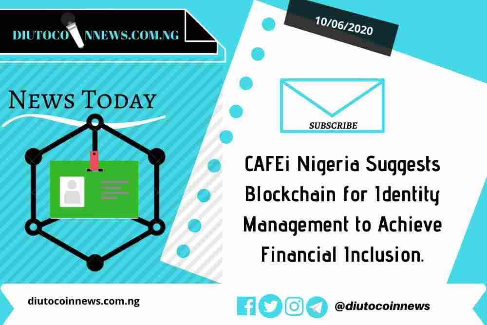 CAFEi Nigeria Suggests Blockchain for Identity Management to Achieve Financial Inclusion.