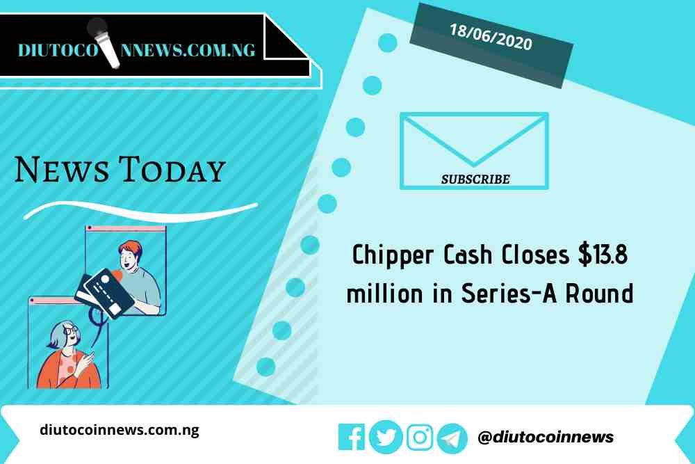 Chipper Cash Closes $13.8 million in Series-A Round