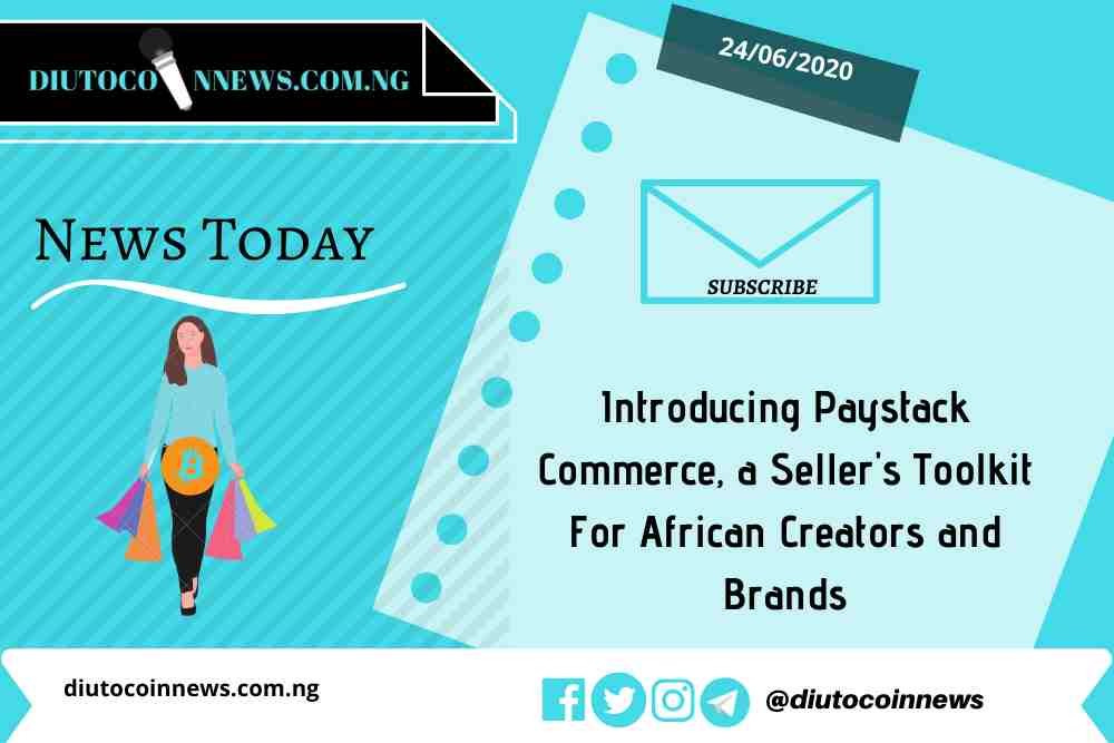 Introducing Paystack Commerce, a Seller’s Toolkit For African Creators and Brands