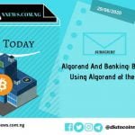 Algorand And Banking: Benefits of Using Algorand At the Banks.