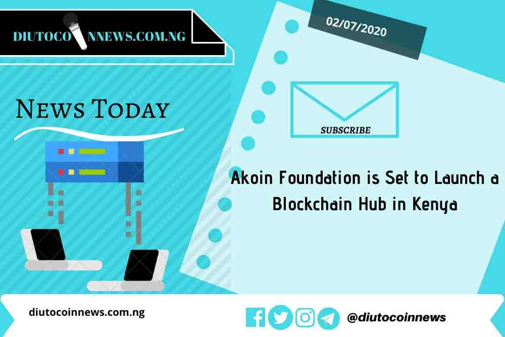 Akoin Foundation is Set to Launch a Blockchain Hub in Kenya