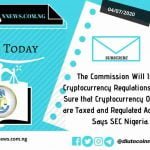 The Commission Will Issue Cryptocurrency Regulations to Make Sure that Cryptocurrency Operators are Taxed and Regulated Accordingly Says SEC Nigeria.