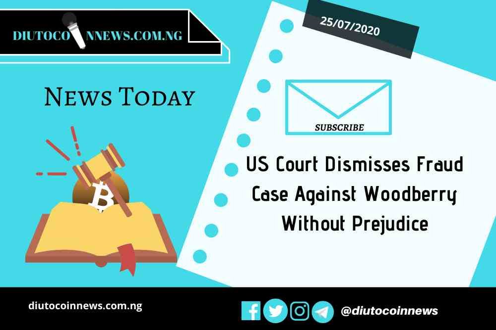 US Court Dismisses Fraud Case Against Woodberry Without Prejudice