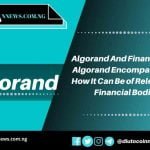 Algorand And Blockchain Finance: What Algorand Encompasses and How It Can Be of Relevance to Financial Bodies.