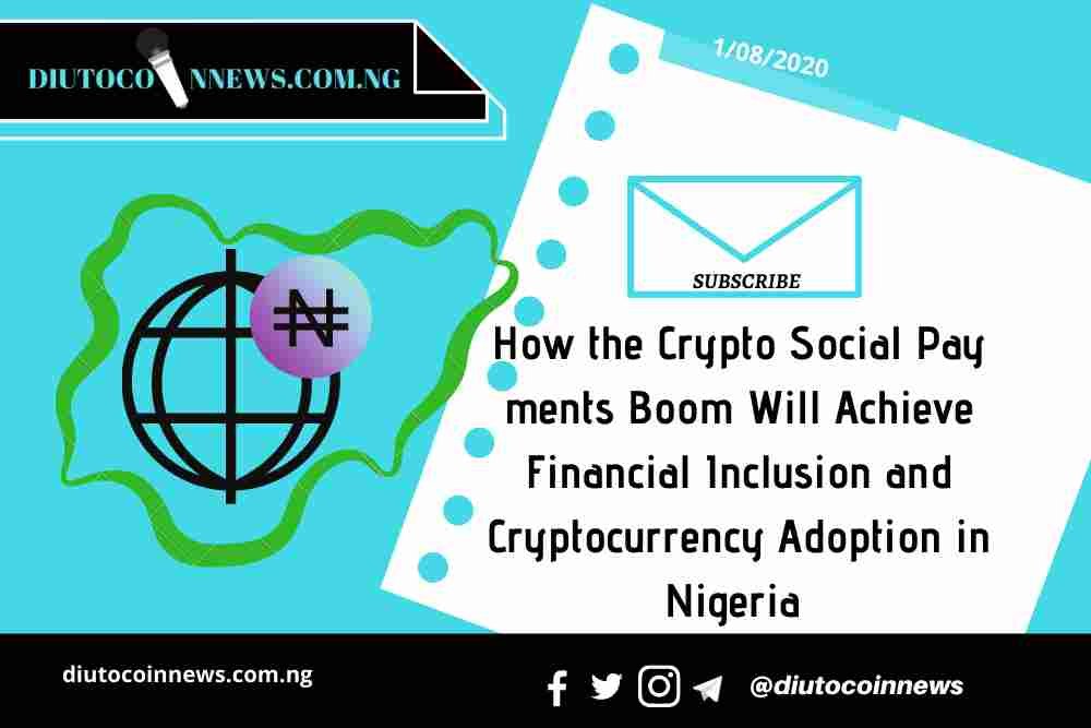 How the Crypto Social Payments Boom Will Achieve Financial Inclusion and Cryptocurrency Adoption in Nigeria 