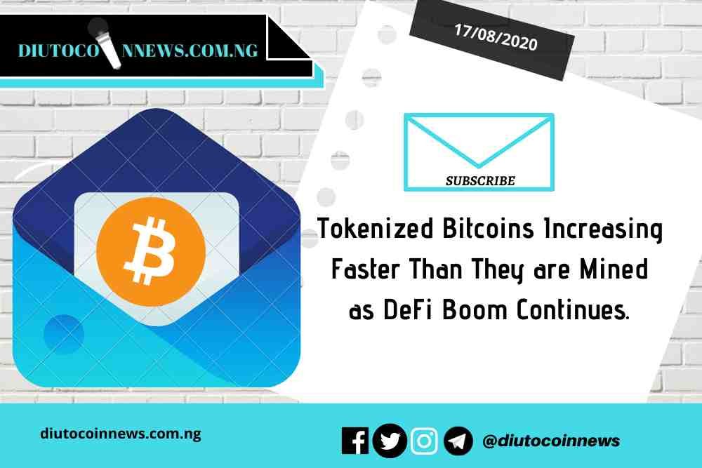 Tokenized Bitcoins Increasing Faster Than They are Mined as DeFi Boom Continues.