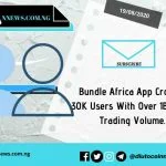Bundle Africa App Crosses 30K Users With Over 1B Naira Trading Volume.