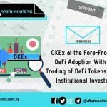 OKEx at the Fore-Front of DeFi Adoption With the Trading of DeFi Tokens Among Institutional Investors.
