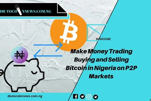 How Nigerians Buy and Sell Bitcoin Making Money Through P2P Markets in Nigeria.